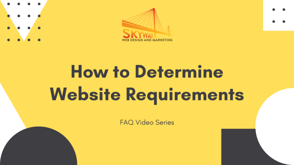 How to determine website requirements – web design video by Skyway Web Design and Marketing in Safety Harbor, Clearwater, and Tampa, FL
