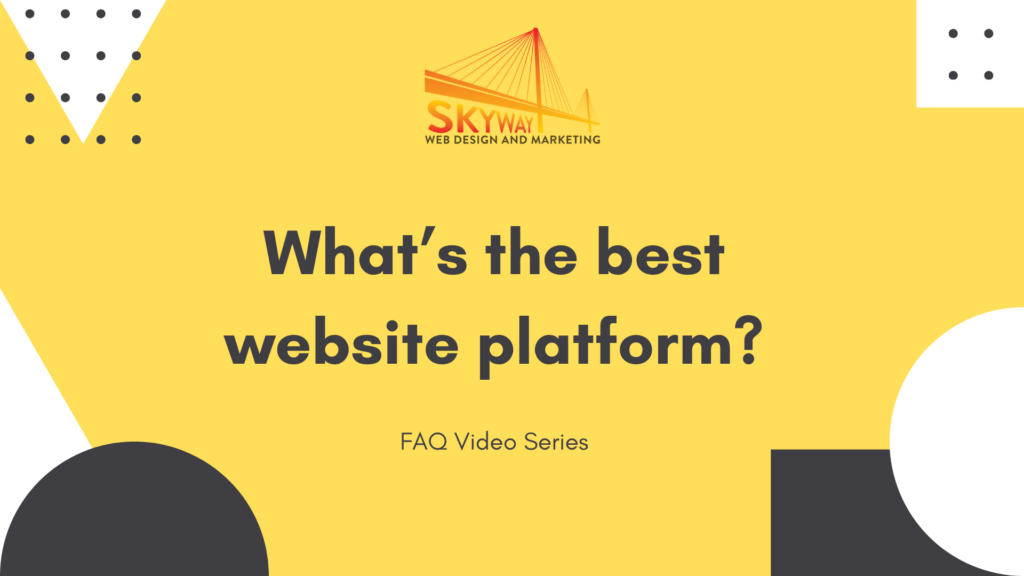 Skyway Web Design and Marketing FAQ video about website platforms and website building platforms in Trinity, New Port Richey, and Tampa FL.