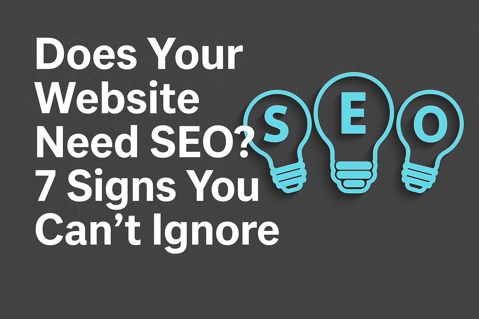 Does Your Website Need SEO? 7 Signs You Can’t Ignore